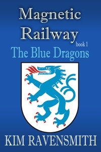  Kim Ravensmith - The Blue Dragons - Magnetic Railway, #1.