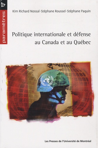 Kim Richard Nossal et Stéphane Roussel - Politique internationale et défense au Canada et au Québec.