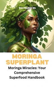 Moringa Superplant - Moringa Miracles: Your Comprehensive Superfood  Handbook
