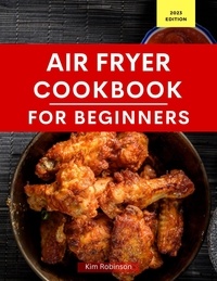  Kim Robinson - Air Fryer Cookbook for Beginners - Air Fryer Recipes For Beginners.