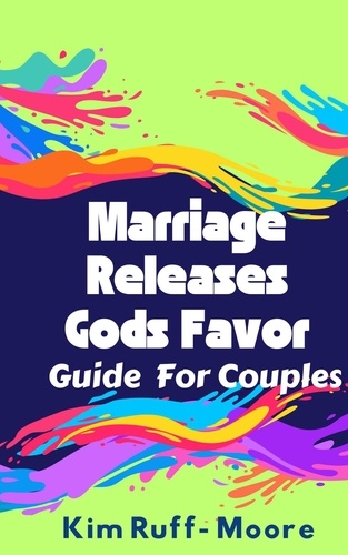  Kim Ruff-Moore - Marriage Releases God's Favor.