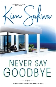  Kim Sakwa - Never Say Goodbye - The Brothers Montgomery Series, #1.
