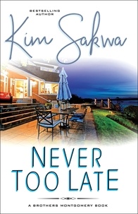  Kim Sakwa - Never Too Late - The Brothers Montgomery Series, #2.