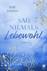 Sag niemals Lebewohl: Ein zeitgenössischer Liebesroman mit einem Hauch von Zeitreise-Abenteuer