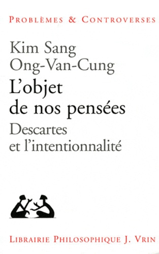 Kim Sang Ong-Van-Cung - L'objet de nos pensées - Descartes et l'intentionnalité.