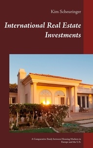 Kim Scheuringer - International Real Estate Investments - A Comparative Study between Housing Markets in Europe and the U.S..