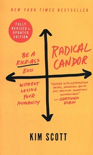 Kim Scott - Radical Candor - Be a Kick-Ass Boss Without Losing Your Humanity.