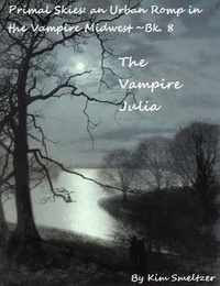  Kim Smeltzer - The Vampire Julia - Primal Skies: An Urban Romp in the Vampire Midwest, #8.