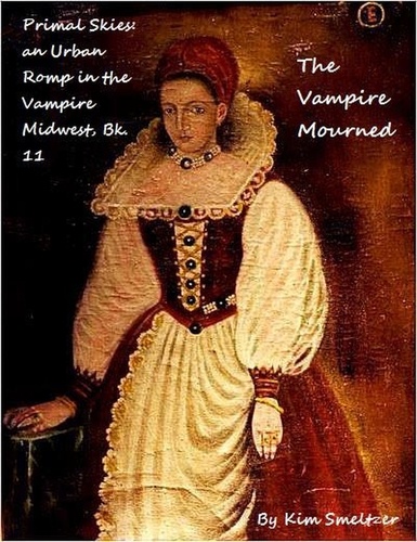  Kim Smeltzer - The Vampire Mourned - Primal Skies: An Urban Romp in the Vampire Midwest, #11.