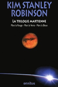 Kim Stanley Robinson - La trilogie martienne - Mars la Rouge, Mars la Verte, Mars la Bleue.