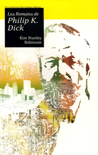 Kim Stanley Robinson - Les romans de Philip K. Dick.