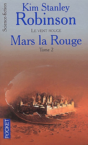 Kim Stanley Robinson - Mars La Rouge Tome 2 : Le Vent Rouge.
