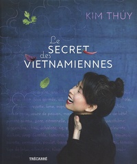 Kim Thuy - Le secret des Vietnamiennes.