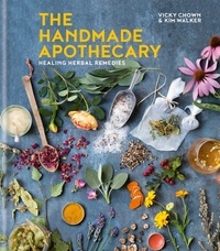 Kim Walker et Vicky Chown - The Handmade Apothecary - Healing herbal recipes.