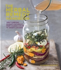 Kim Walker et Vicky Chown - The Herbal Remedy Handbook - Treat everyday ailments naturally, from coughs &amp; colds to anxiety &amp; eczema.