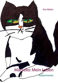 Kim Walter - Marsello: Mein Leben - Katzenroman.