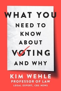 Kim Wehle - What You Need to Know About Voting--and Why.