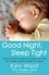 Good Night, Sleep Tight. Gentle, proven solutions to help your child sleep well and wake up happy