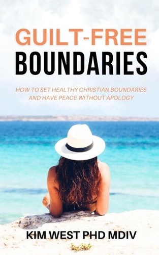  Kim West PhD Mdiv - Guilt-Free Boundaries.