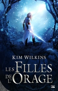 Kim Wilkins - Le Sang et l'Or Tome 1 : Les Filles de l'orage.