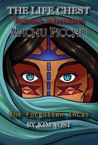  Kim Yost et  Terie Spencer - The Life Chest Extreme Adventures: Machu Picchu - The Life Chest Extreme Adventures, #2.
