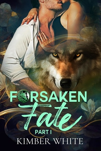  Kimber White - Forsaken Fate: Part One - Forsaken Fate Trilogy, #1.
