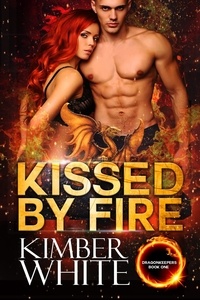  Kimber White - Kissed by Fire - Dragonkeepers, #1.