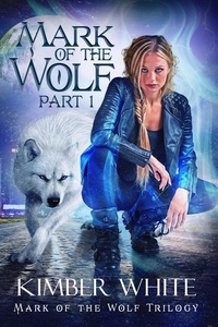  Kimber White - Mark of the Wolf: Part I - Mark of the Wolf Trilogy, #1.