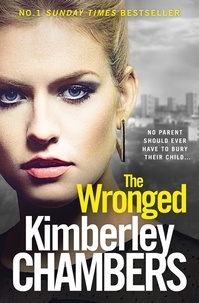 Kimberley Chambers - The Wronged - No parent should ever have to bury their child....