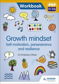 Kimberley O'Brien - PYP ATL Skills Workbook: Growth mindset - Self-motivation, Perseverance and Resilience - PYP ATL Skills Workbook.