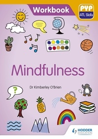 Kimberley O'Brien - PYP ATL Skills Workbook: Mindfulness - PYP ATL Skills Workbook.