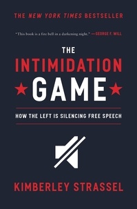 Kimberley Strassel - The Intimidation Game - How the Left Is Silencing Free Speech.