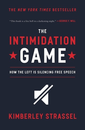 The Intimidation Game. How the Left Is Silencing Free Speech