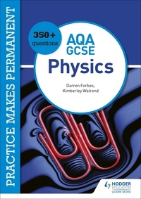 Kimberley Walrond et Darren Forbes - Practice makes permanent: 350+ questions for AQA GCSE Physics.