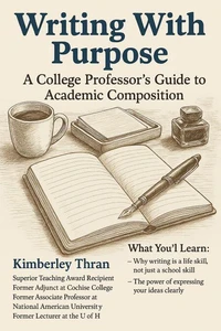 Writing with Purpose: A College Professor's Guide to Academic Composition