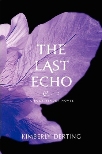 Kimberly Derting - The Last Echo - A Body Finder Novel.
