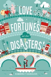Kimberly Karalius - Love Fortunes and Other Disasters - A Swoon Novel.