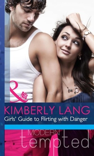 Kimberly Lang - Girls' Guide To Flirting With Danger.