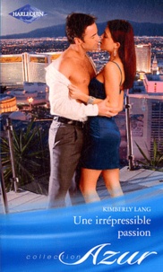 Kimberly Lang - Une irrépressible passion.