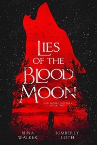 Kimberly Loth et  Nina Walker - Lies of the Blood Moon - New World Shifters, #2.