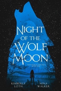  Kimberly Loth et  Nina Walker - Night of the Wolf Moon - New World Shifters, #1.