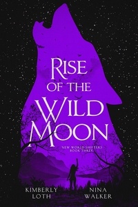  Kimberly Loth et  Nina Walker - Rise of the Wild Moon - New World Shifters, #3.
