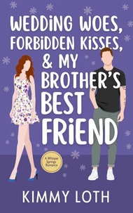 Wedding Woes, Forbidden Kisses, and My Brother's Best Friend