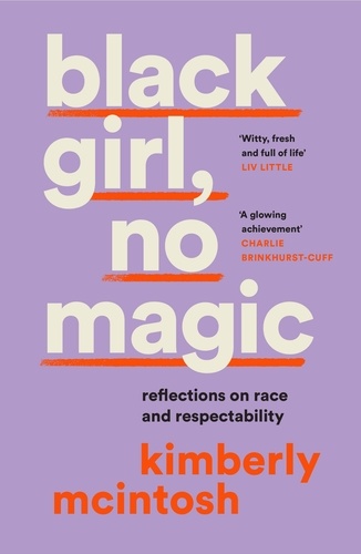 Kimberly McIntosh - black girl, no magic - reflections on race and respectability.