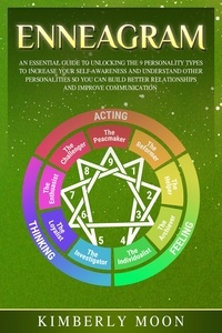 Kimberly Moon - Enneagram: An Essential Guide to Unlocking the 9 Personality Types to Increase Your Self-Awareness and Understand Other Personalities So You Can Build Better Relationships and Improve Communication.