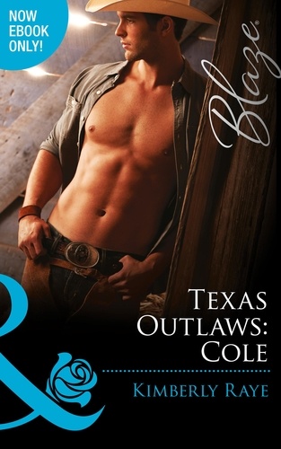 Kimberly Raye - Texas Outlaws: Cole.