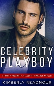  Kimberly Readnour - Celebrity Playboy: A Forced Proximity, Celebrity Romance Novella.