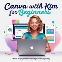 Canva with Kim: Hands-On Projects for Beginners