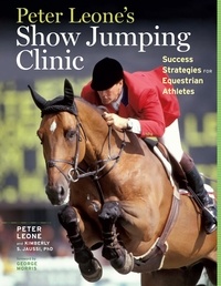 Kimberly S. Jaussi et Peter Leone - Peter Leone's Show Jumping Clinic - Success Strategies for Equestrian Competitors.