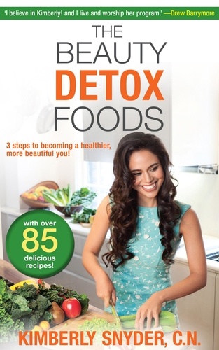 Kimberly Snyder - The Beauty Detox Foods.